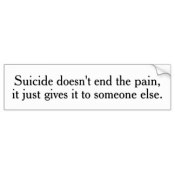 suicide_doesnt_end_the_pain_bumper_stickers-r7ddffbf1ed11455bb6c6c1d83f53b35f_v9wht_8byvr_324